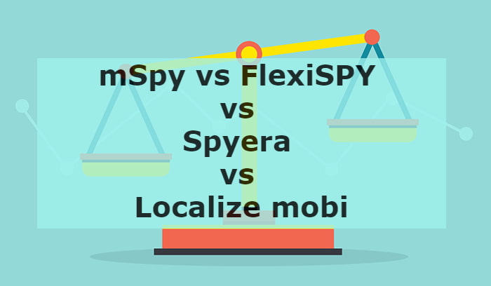 mSpy vs Flexispy vs Spyera vs Localize mobi
